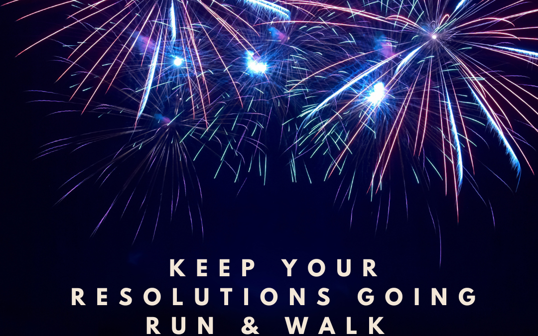 Keep Your Resolutions Going Run & Walk